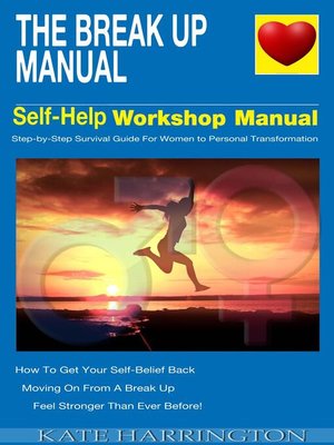 cover image of The Break Up Manual, Self-Help WorkShop Manual, Step-by-step Survival Guide for Women to Personal Transformation